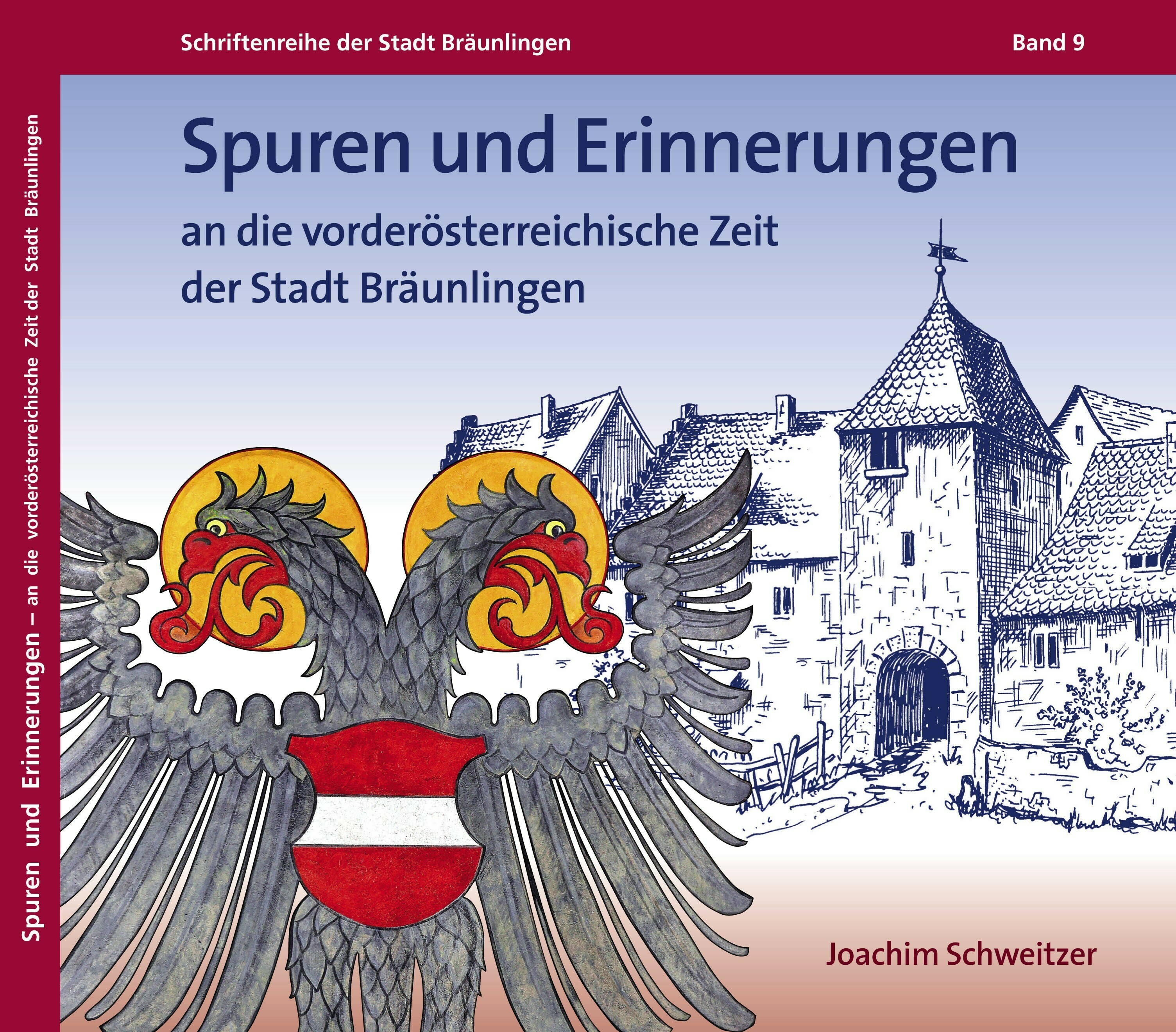 Spuren und Erinnerungen an die vorderösterreichische Zeit der Stadt Bräunlingen - Band 9 der Schriftenreihe der Stadt Bräunlingen JETZT erhältlich